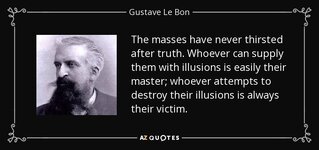 quote-the-masses-have-never-thirsted-after-truth-whoever-can-supply-them-with-illusions-is-gus...jpg