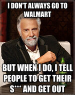 I Dont Always Go To Walmart.jpg
