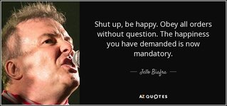 quote-shut-up-be-happy-obey-all-orders-without-question-the-happiness-you-have-demanded-is-jel...jpg