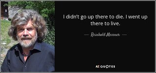 quote-i-didn-t-go-up-there-to-die-i-went-up-there-to-live-reinhold-messner-136-51-38.jpg