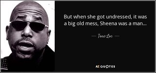 quote-but-when-she-got-undressed-it-was-a-big-old-mess-sheena-was-a-man-tone-loc-99-87-81-1.jpg