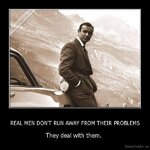 demotivation.us_REAL-MEN-DONT-RUN-AWAY-FROM-THEIR-PROBLEMS-They-deal-with-them.-_13576665696.jpg