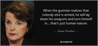 n-realizes-that-nobody-else-is-armed-he-will-lay-down-his-weapons-and-dianne-feinstein-102-84-89.jpg