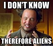 ancient-aliens-i-dont-know-therefore-aliens.jpg