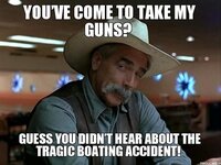youve-come-to-take-my-guns-guess-you-didnt-hear-about-the-tragic-boating-accident.jpg