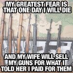 ear-is-that-one-day-i-will-die-and-my-wife-will-sell-my-guns-for-what-i-told-her-i-paid-for-them.jpg