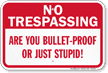 are-you-bullet-proof-no-trespassing-sign-k2-0566.png