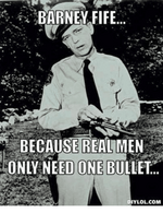 barney-fife-because-real-men-only-need-one-bullet-diylol-com-27281197.png