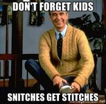 dont-forget-kids-snitches-get-stitches.jpg