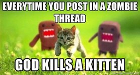 everytime-you-post-in-a-zombie-thread-god-kills-a-kitten.jpg