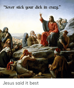 ick-your-dick-in-crazy-jesus-said-it-best-60632937.png