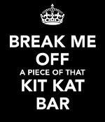 break-me-off-a-piece-of-that-kit-kat-bar.png