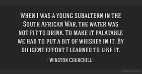 When I was a young subaltern in the South African War, the water was not fit