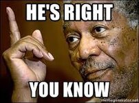 he's right you know - Morgan Freeman He's Right You Know | Meme Generator