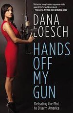 Hands Off My Gun: Defeating the Plot to Disarm America: Loesch, Dana:  9781455584338: Amazon.com: Books