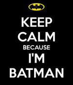 keep-calm-because-i-m-batman-3_large.png