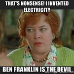 thats-nonsense-i-invented-electricity-ben-franklin-is-the-devil.jpg