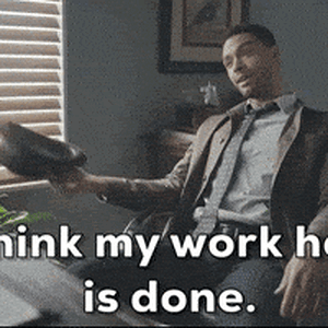 My work here is done.gif
